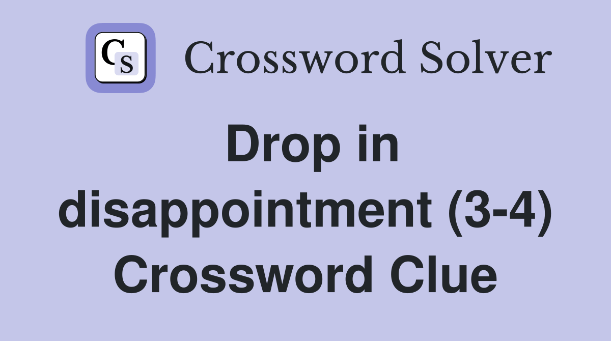 Drop in disappointment (34) Crossword Clue Answers Crossword Solver